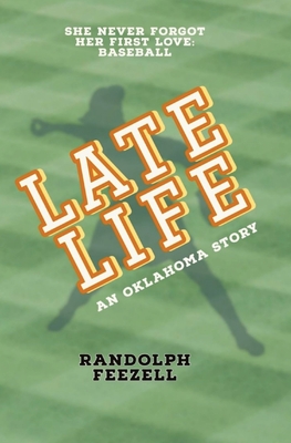 Late Life: An Oklahoma Story - Feezell, Randolph