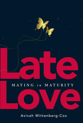 Late Love: Mating in Maturity - Wittenberg-Cox, Avivah, Ms.