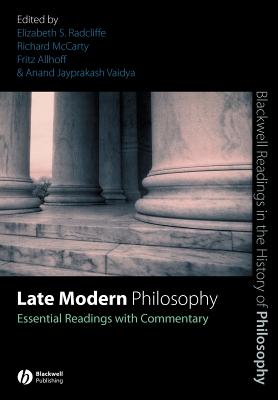 Late Modern Philosophy: Essential Readings with Commentary - Radcliffe, Elizabeth S (Editor), and McCarty, Richard (Editor), and Allhoff, Fritz (Editor)