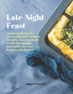 Late-Night Feast: Tempting Dishes for Savory Spinach & Cheese Omelets, Flavorful South-of-the-Border Eggs, Delectable Gourmet Burgers, and Beyond