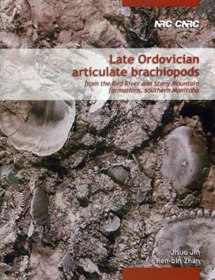 Late Ordovician Articulate Brachiopods: From the Red River and Stony Mountain Formations, Southern Manitoba - Jin, Jisuo, and Zhan, Ren-Bin