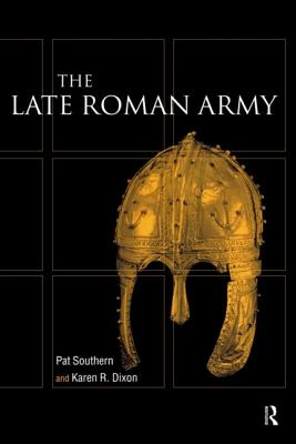 Late Roman Army - Dixon, Karen R, and Southern, Pat