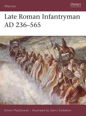 Late Roman Infantryman AD 236-565 - Macdowall, Simon