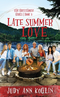 Late Summer Love Book Three in The Guesthouse Girls series - Koglin, Judy Ann