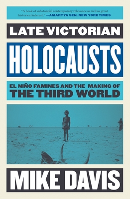 Late Victorian Holocausts: El Nio Famines and the Making of the Third World - Davis, Mike