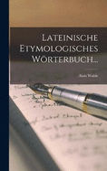 Lateinische Etymologisches Wrterbuch...