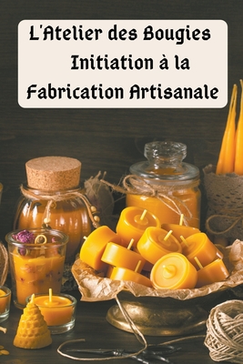 L'Atelier des Bougies: Initiation ? la Fabrication Artisanale - Saura