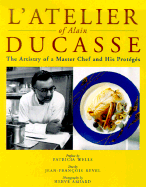 L'Atelier of Alain Ducasse: The Artistry of a Master Chef and His Proteges
