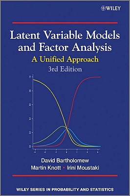 Latent Variable Models and Factor Analysis: A Unified Approach - Bartholomew, David J., and Knott, Martin, and Moustaki, Irini