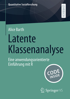 Latente Klassenanalyse: Eine anwendungsorientierte Einf?hrung mit R - Barth, Alice