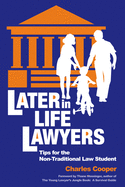 Later-In-Life Lawyers (2nd Ed.): Tips for the Non-Traditional Law Student