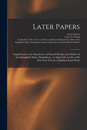 Later Papers: Supplement to the Experiences of Samuel Bowles, Late Editor of the Springfield. Republican: In Spirit Life or Life as He Now Sees it from a Spiritual Stand-Point