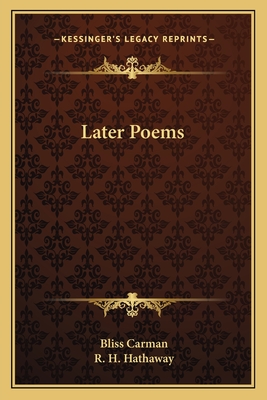 Later Poems - Carman, Bliss, and Hathaway, R H