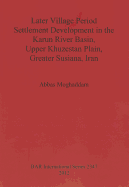 Later Village Period Settlement Development in the Karun River Basin Upper Khuzestan Plain Greater Susiana Iran