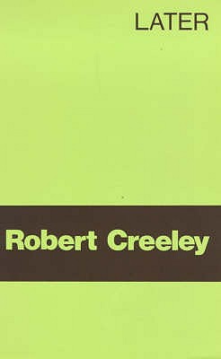 Later - Creeley, Robert