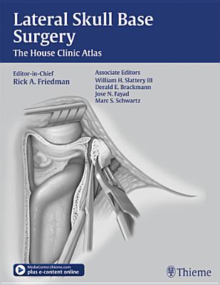 Lateral Skull Base Surgery: The House Clinic Atlas - Friedman, Rick A (Editor), and Slattery, William H (Editor), and Brackmann, Derald E (Editor)