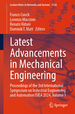Latest Advancements in Mechanical Engineering: Proceedings of the 3rd International Symposium on Industrial Engineering and Automation ISIEA 2024, Volume 1 - Concli, Franco (Editor), and Maccioni, Lorenzo (Editor), and Vidoni, Renato (Editor)