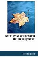 Lathin Pronunciation and the Latin Alphabet