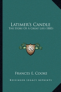 Latimer's Candle: The Story Of A Great Life (1883)