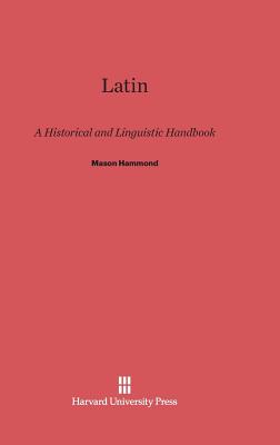 Latin: A Historical and Linguistic Handbook - Hammond, Mason