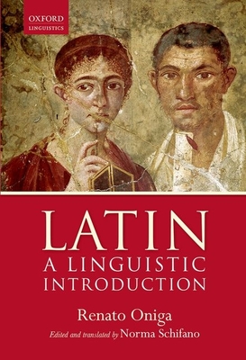 Latin: A Linguistic Introduction - Oniga, Renato, and Schifano, Norma (Edited and translated by)