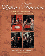Latin America: A Social History of the Colonial Period (with Infotrac)