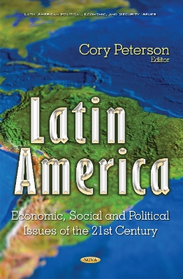 Latin America: Economic, Social & Political Issues of the 21st Century - Peterson, Cory (Editor)