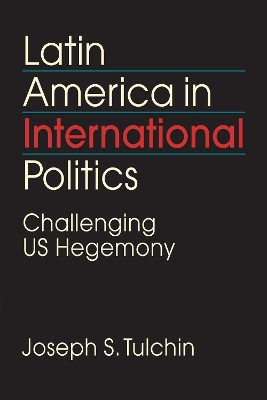 Latin America in International Politics: Challenging US Hegemony - Tulchin, Joseph S.