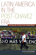 Latin America in the Post-Chvez Era: The Security Threat to the United States