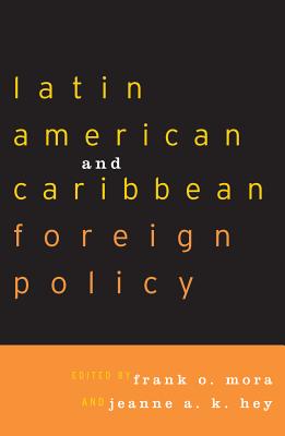 Latin American and Caribbean Foreign Policy - Mora, Frank O (Editor), and Hey, Jeanne a K (Editor), and Aviel, Joann Fagot (Contributions by)