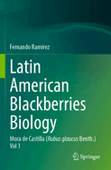 Latin American Blackberries Biology: Mora de Castilla (Rubus Glaucus Benth.) Vol 1