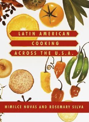 Latin American Cooking Across the U.S.A. - Novas, Himilce, and Silva, Rosemary