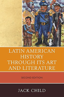 Latin American History through its Art and Literature - Child, Jack