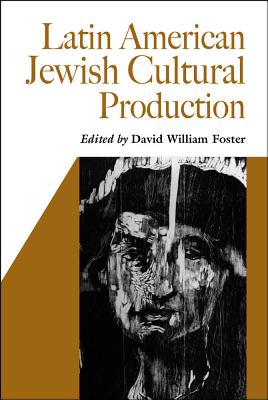 Latin American Jewish Cultural Production - Foster, David William (Editor)