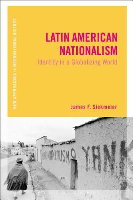 Latin American Nationalism: Identity in a Globalizing World - Siekmeier, James F.