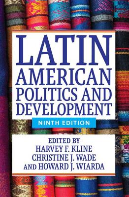 Latin American Politics and Development - Kline, Harvey F, and Wade, Christine J, and Wiarda, Howard J