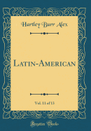Latin-American, Vol. 11 of 13 (Classic Reprint)