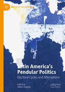 Latin America's Pendular Politics: Electoral cycles and Alternations