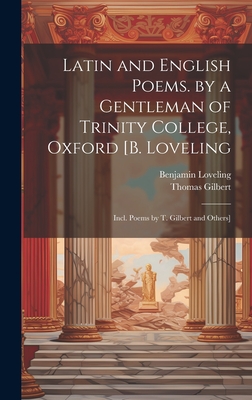 Latin and English Poems. by a Gentleman of Trinity College, Oxford [B. Loveling: Incl. Poems by T. Gilbert and Others] - Gilbert, Thomas, and Loveling, Benjamin