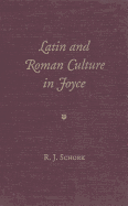 Latin and Roman Culture in Joyce - Schork, R J