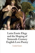 Latin Erotic Elegy and the Shaping of Sixteenth-Century English Love Poetry: Lascivious Poets