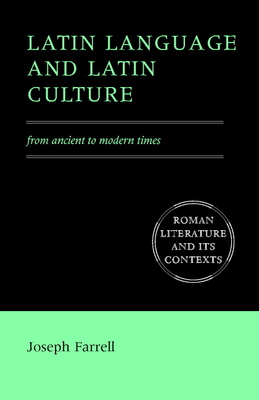 Latin Language and Latin Culture: From Ancient to Modern Times - Farrell, Joseph