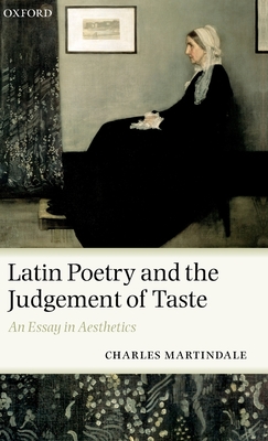 Latin Poetry and the Judgement of Taste: An Essay in Aesthetics - Martindale, Charles