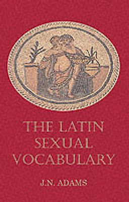 Latin Sexual Vocabulary - Adams, J. N.