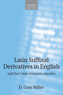 Latin Suffixal Derivatives in English: And Their Indo-European Ancestry