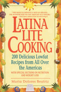 Latina Lite Cooking: 200 Delicious Lowfat Recipes from All Over the Americas - With Special Selections on Nutrition and Weight Loss