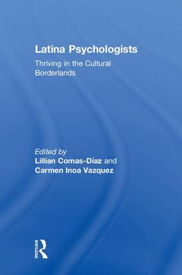 Latina Psychologists: Thriving in the Cultural Borderlands - Comas-Diaz, Lillian (Editor), and Vazquez, Carmen Inoa (Editor)