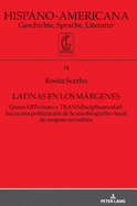 Latinas en los mrgenes: QueerARTivismo y TRANSdisciplinariedad: hacia una politizaci?n de la autobiograf?a visual de mujeres invisibles