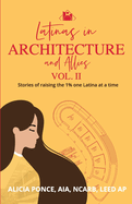 Latinas in Architecture and Allies Vol II: Stories of raising the 1% one Latina at a time