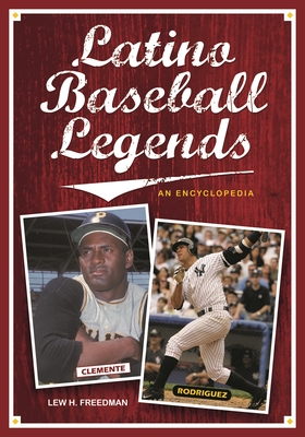 Latino Baseball Legends: An Encyclopedia - Freedman, Lew